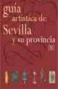 GUIA ARTISTICA DE SEVILLA Y SU PROVINCIA (T. II) di VV.AA. 