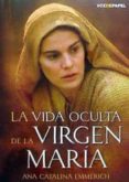 LA VIDA OCULTA DE LA VIRGEN MARIA de EMMERICH, SOR ANA CATALINA 