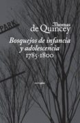 BOSQUEJOS DE INFANCIA Y ADOLESCENCIA (1785-1800) di QUINCEY, THOMAS DE 