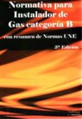 NORMATIVA PARA INSTALADOR DE GAS CATEGORIA B. (3 ED.) di VV.AA. 
