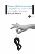 ENCANTADO DE CONOCERME. COMPRENDE TU PERSONALIDAD A TRAVES DEL EN EAGRAMA di VILASECA, BORJA 
