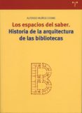 LOS ESPACIOS DEL SABER: HISTORIA DE LA ARQUITECTURA DE LAS BIBLIO TECAS di MUOZ COSME, ALFONSO 