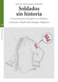 SOLDADOS SIN HISTORIA:  LOS PRISIONEROS DE GUERRA EN ESPAA Y FRA NCIA A FINALES DEL ANTIGUO REGIMEN de REYES-GARCIA HURTADO, MANUEL 