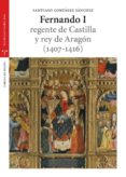 FERNANDO I,REGENTE DE CASTILLA Y REY DE ARAGN (1407-1416) de SANCHEZ GONZALEZ, SANTIAGO. 