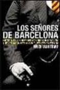 LOS SEORES DE BARCELONA: HISTORIA DE LOS HOMBRES MAS RICOS EN CA TALUA Y DE LOS MAGNATES MAS INFLUYENTES EN ESPAA di VV.AA