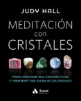 MEDITACION CON CRISTALES: COMO CONSEGUIR UNA ATENCION PLENA Y CONSCIENTE CONA AYUDA DE LOS CRISTALES de HALL, JUDY 