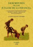 DESCRIPCION DE LOS JUEGOS DE LA INFANCIA, LOS MAS PROPIOS A SUS F ACULTADES FISICAS Y MORALES, Y PARA SERVIR DE ABECEDARIO (FACSIMIL) de NAHARRO, VICENTE 