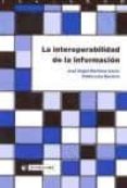 LA INTEROPERABILIDAD DE LA INFORMACION de MARTINEZ USERO, JOSE ANGEL 