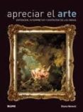 APRECIAR EL ARTE: ENTENDER INTERPRETAR Y DISFRUTAR DE LAS COSAS de NEWALL, DIANA 