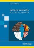 INMUNONUTRICION. EN LA SALUD Y LA ENFERMEDAD de MARCOS, ASCENSION 