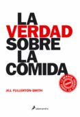 LA VERDAD SOBRE LA COMIDA de FULLERTON-SMITH, JILL 