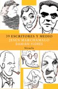 39 ESCRITORES Y MEDIO de MARCHAMALO, JESUS  FLORES , DAMIAN 