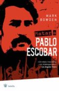 MATAR A PABLO ESCOBAR de BOWDEN, MARK 