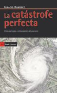 LA CATASTROFE PERFECTA: CRISIS DEL SIGLO Y REFUNDACION DEL PORVEN IR de RAMONET, IGNACIO 