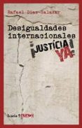 DESIGUALDADES INTERNACIONALES: JUSTICIA YA! de DIAZ-SALAZAR, RAFAEL 