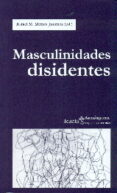 MASCULINIDADES DISIDENTES de MERIDA JIMENEZ, RAFAEL M. 