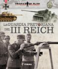 LA GUARDIA PRETORIANA DEL III REICH di VV.AA. 