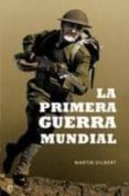 LA PRIMERA GUERRA MUNDIAL de GILBERT, MARTIN 