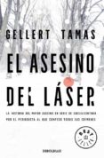 EL ASESINO DEL LASER: LA HISTORIA DEL MAYOR ASESINO EN SERIE DE S UECIA CONTADA POR EL PERIODISTA AL QUE CONFESO TODOS SUS CRIMENES de TAMAS, GELLERT 