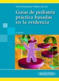 GUIAS DE PEDIATRIA PRACTICA BASADAS EN LA EVIDENCIA (2 ED.) di UCROS RODRIGUEZ, SANTIAGO 
