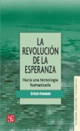 LA REVOLUCION DE LA ESPERANZA: HACIA UNA TECNOLOGIA HUMANIZADA de FROMM, ERICH 