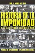 HISTORIA DE LA IMPUNIDAD: DE LAS ACTAS DE VIDELA A LOS INDULTOS D E MENEM di MARIS AGEITOS, STELLA 