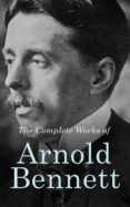 The Complete Works Of Arnold Bennett (ebook)