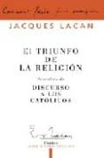 EL TRIUNFO DE LA RELIGION; PRECEDIDO DE DISCURSO A LOS CATOLICOS de LACAN, JACQUES 
