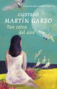 TAN CERCA DEL AIRE (IX PREMIO TORREVIEJA DE NOVELA, 2010) de MARTIN GARZO, GUSTAVO 
