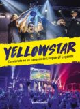 YELLOWSTAR: CONVIERTETE EN UN CAMPEON DE LEAGUE OF LEGENDS de KIM, BORA 