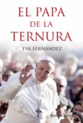 EL PAPA DE LA TERNURA de FERNANDEZ, EVA 