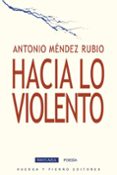 HACIA LO VIOLENTO di MENDEZ RUBIO, ANTONIO 