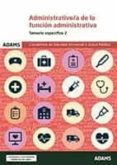 ADMINISTRATIVO/A DE LA FUNCION ADMINISTRATIVA DE LA CONSELLERIA DE SANIDAD UNIVERSAL Y SALUD PUBLICA. TEMARIO ESPECIFICO 2 di VV.AA. 