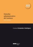 DERECHO ADMINISTRATIVO DEL TURISMO (6 ED) de FERNANDEZ RODRIGUEZ, CARMEN 