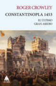 CONSTANTINOPLA 1453: EL ULTIMO GRAN ASEDIO de CROWLEY, ROGER 