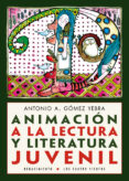 ANIMACIN A LA LECTURA Y LITERATURA JUVENIL de GOMEZ YEBRA, ANTONIO A. 