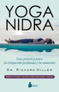 YOGA NIDRA: UNA PRACTICA PARA LA RELAJACION PROFUNDA Y LA SANACION de MILLER, RICHARD 