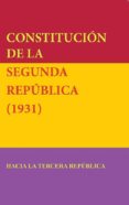 CONSTITUCION DE LA SEGUNDA REPUBLICA (1931): HACIA LA TERCERA REPUBLICA di VV.AA. 