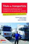 TTULO DE TRANSPORTISTA. COMPETENCIA PROFESIONAL PARA EL TRANSPORTE DE MERCANCAS POR CARRETERA di MARTIN JIMENEZ, FRANCISCO 
