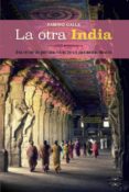 LA OTRA INDIA: UNA VISION DE PRIMERA MANO DE UN PAIS EXTRAORDINARIO de CALLE, RAMIRO 