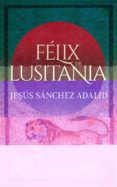 FELIX DE LUSITANIA de SANCHEZ ADALID, JESUS 