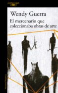 EL MERCENARIO QUE COLECCIONABA OBRAS DE ARTE de GUERRA, WENDY 