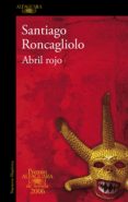 ABRIL ROJO (PREMIO ALFAGUARA DE NOVELA 2006) de RONCAGLIOLO, SANTIAGO 