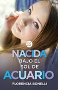 NACIDA BAJO EL SOL DE ACUARIO de BONELLI, FLORENCIA 