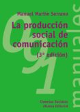 LA PRODUCCION SOCIAL DE COMUNICACION (3 ED.) de MARTIN SERRANO, MANUEL 