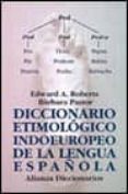 DICCIONARIO ETIMOLOGICO INDOEUROPEO DE LA LENGUA ESPAOLA de PASTOR, BARBARA  ROBERTS, EDWARD 