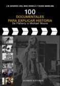 100 DOCUMENTALES PARA EXPLICAR HISTORIA: DE LAHERTY A MICHAEL MOO RE de CAPARROS, JOSE MARIA  CRUSELLS, MAGI 