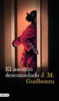 EL ASESINO DESCONSOLADO de GUELBENZU, JOSE MARIA 