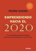EMPRENDIENDO HACIA EL 2020: UNA RENOVADA PERSPECTIVA GLOBAL DEL A RTE DE CREAR EMPRESAS Y SUS ARTISTAS de NUENO, PEDRO 