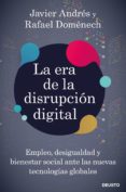 LA ERA DE LA DISRUPCION DIGITAL: EMPLEO, DESIGUALDAD Y BIENESTAR SOCIAL ANTE LAS NUEVAS TECNOLOGIAS GLOBALES de DOMENECH VILARIO, RAFAEL ANDRES DOMINGO, JAVIER ANGEL 